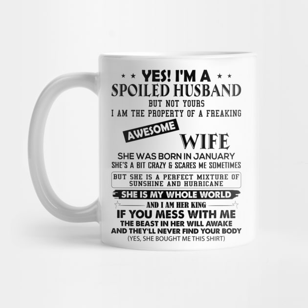 Yes I'm A Spoiled Husband But Not Yours I Am The Property Of A Freaking Awesome Wife She Was Born In January by Buleskulls 